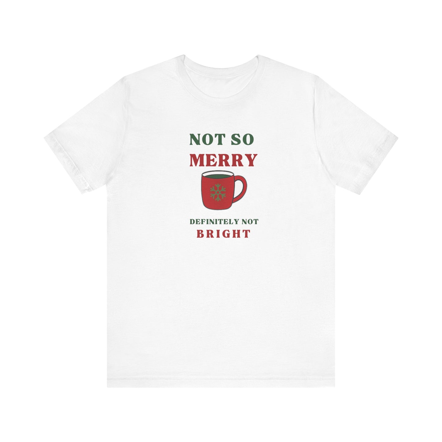 Not So Merry, Definitely Not Bright Sarcastic Christmas T-Shirt