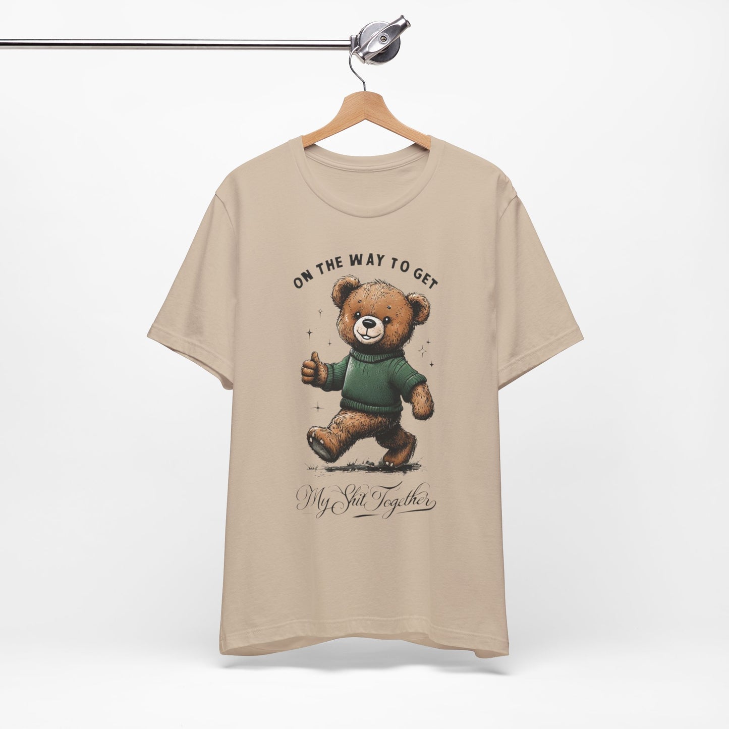 On the Way to Get My Sh*t Together  Funny Teddy Bear TShirt  Sarcastic Self Improvement Tee  Unisex Bella+Canvas 3001  Cute & Relatable Gift