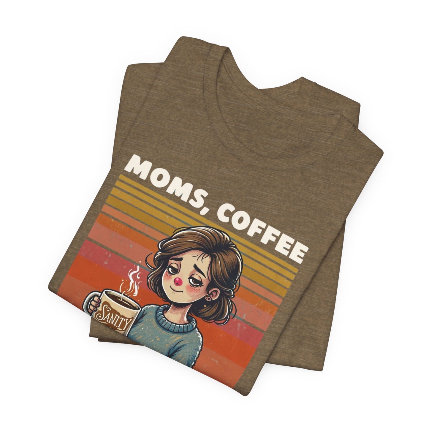Funny Mom Shirt - Moms, Coffee, Sanity Tee - Sarcastic Gift for Moms