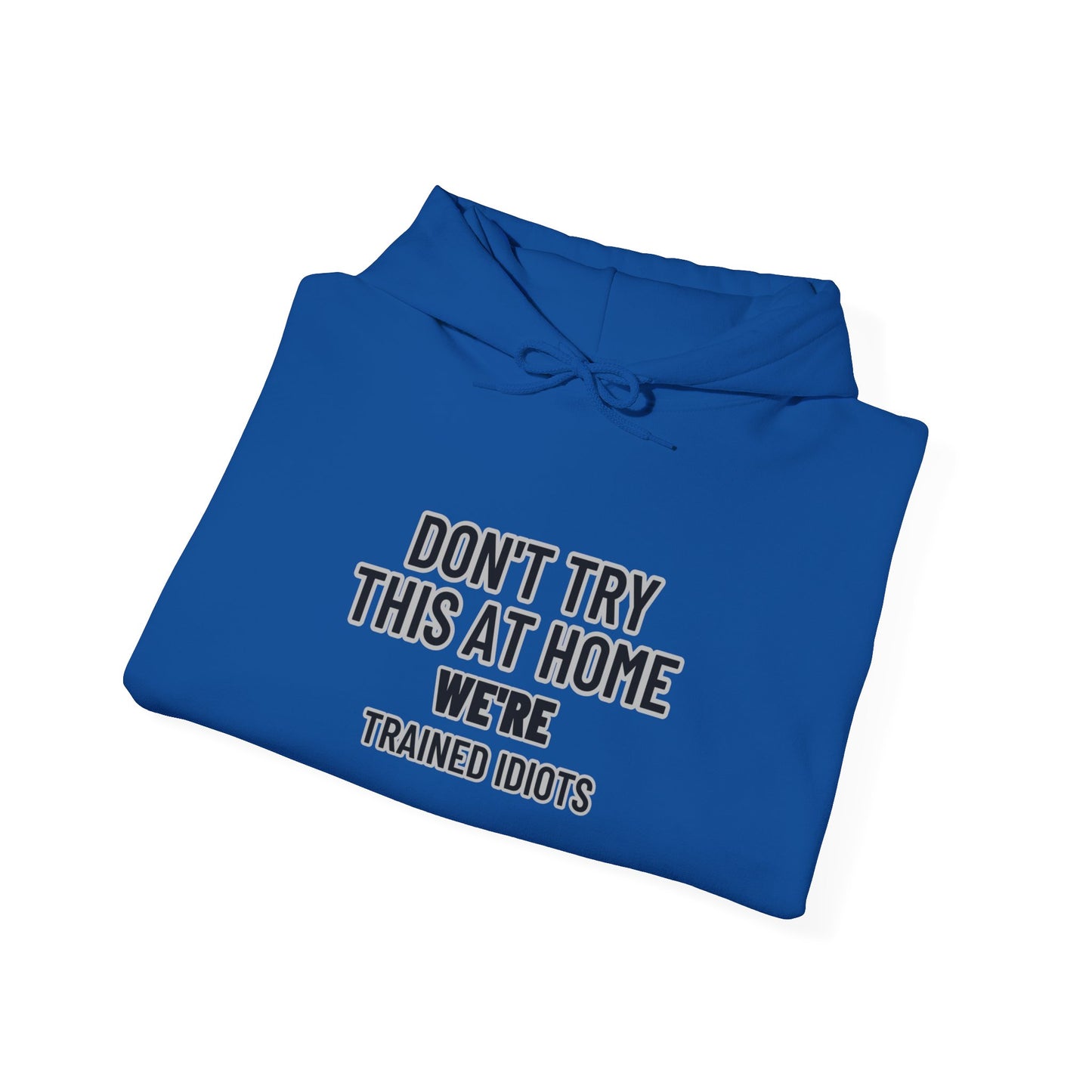 Don't Try This At Home Hoodie — 'We're Trained Idiots' – Mr. Digg Heavy Equipment Hoodie