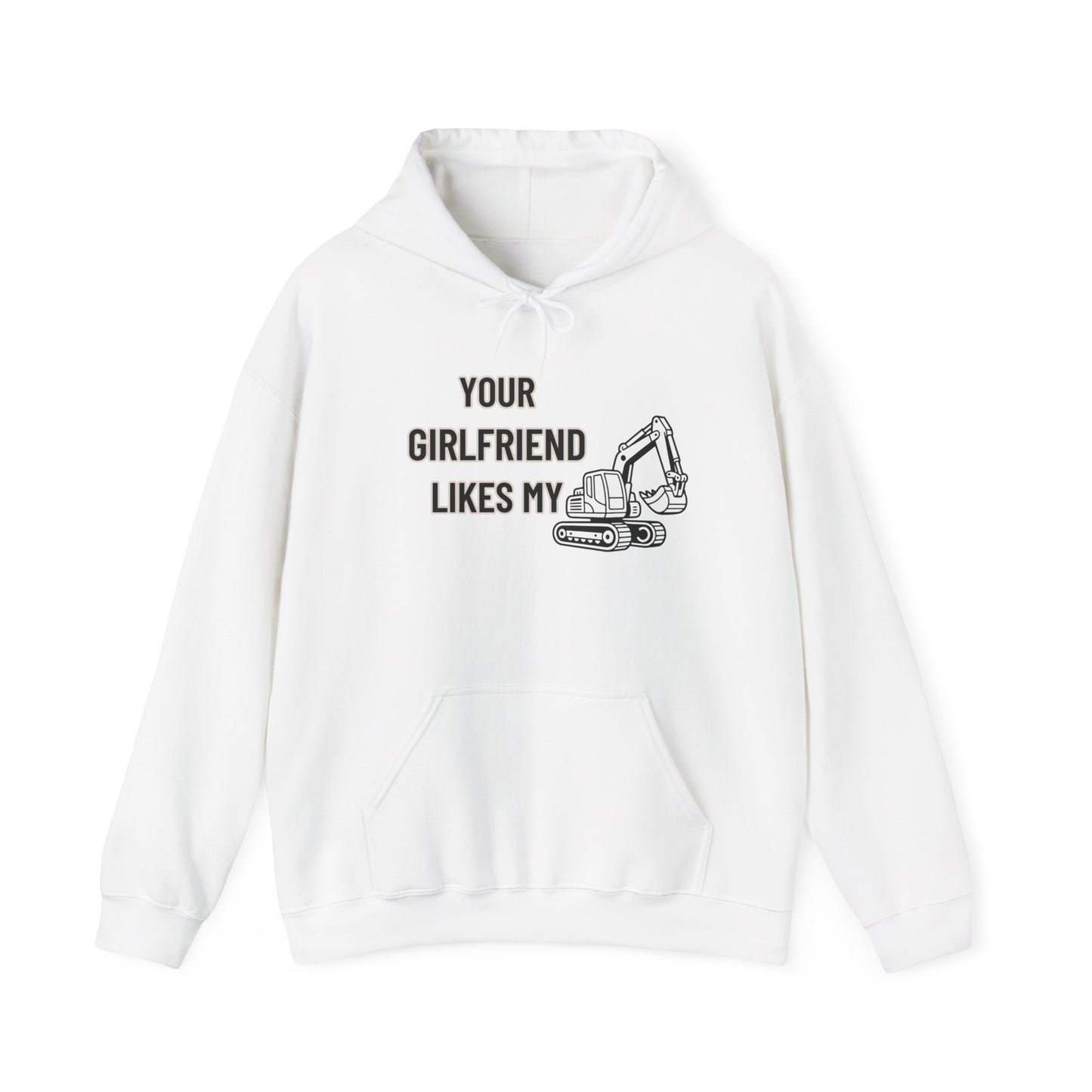 Your Girlfriend Likes My Excavator Hoodie -Mr. Digg