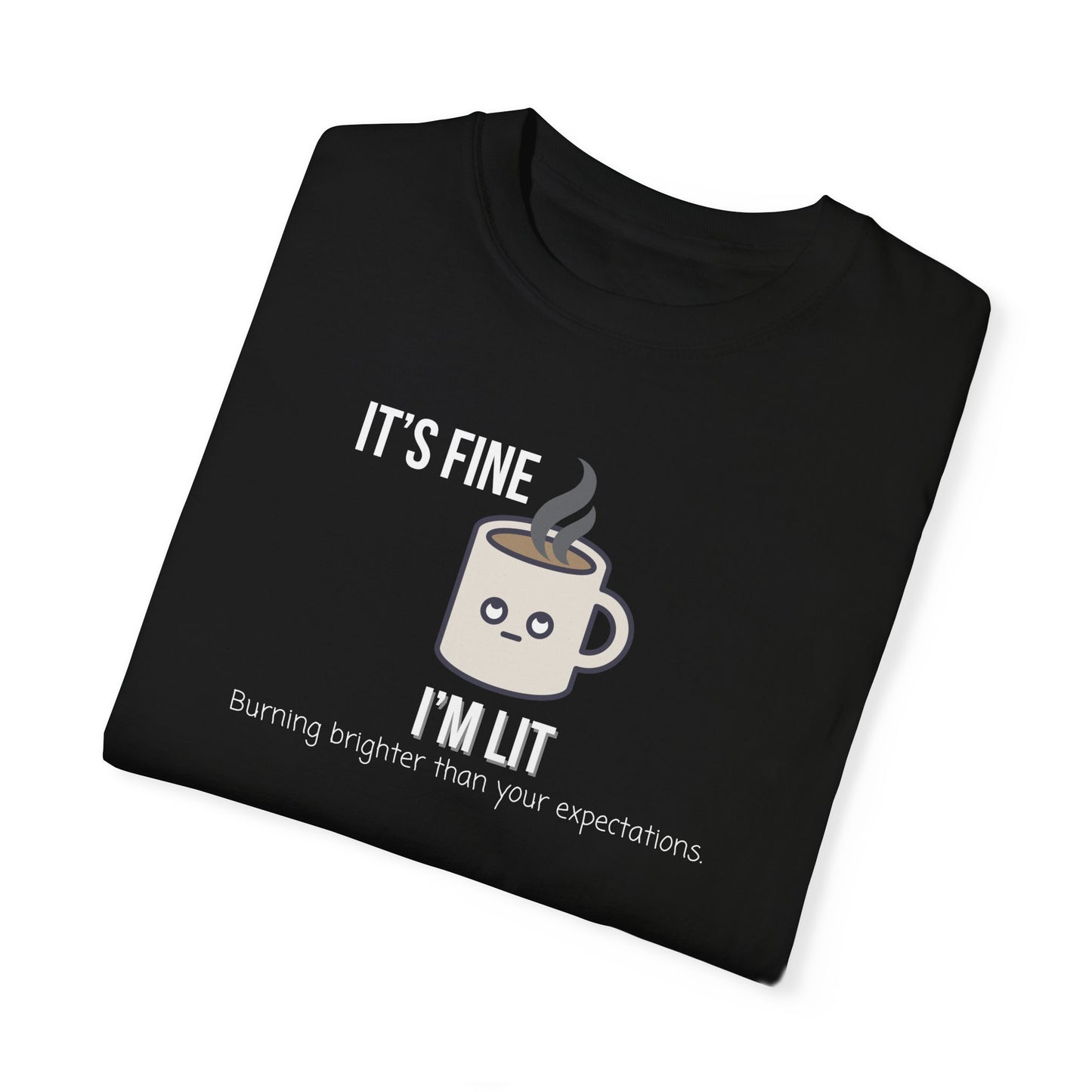 It’s Fine I’m Lit T-Shirt – Fun, Sarcastic Coffee Lover Tee