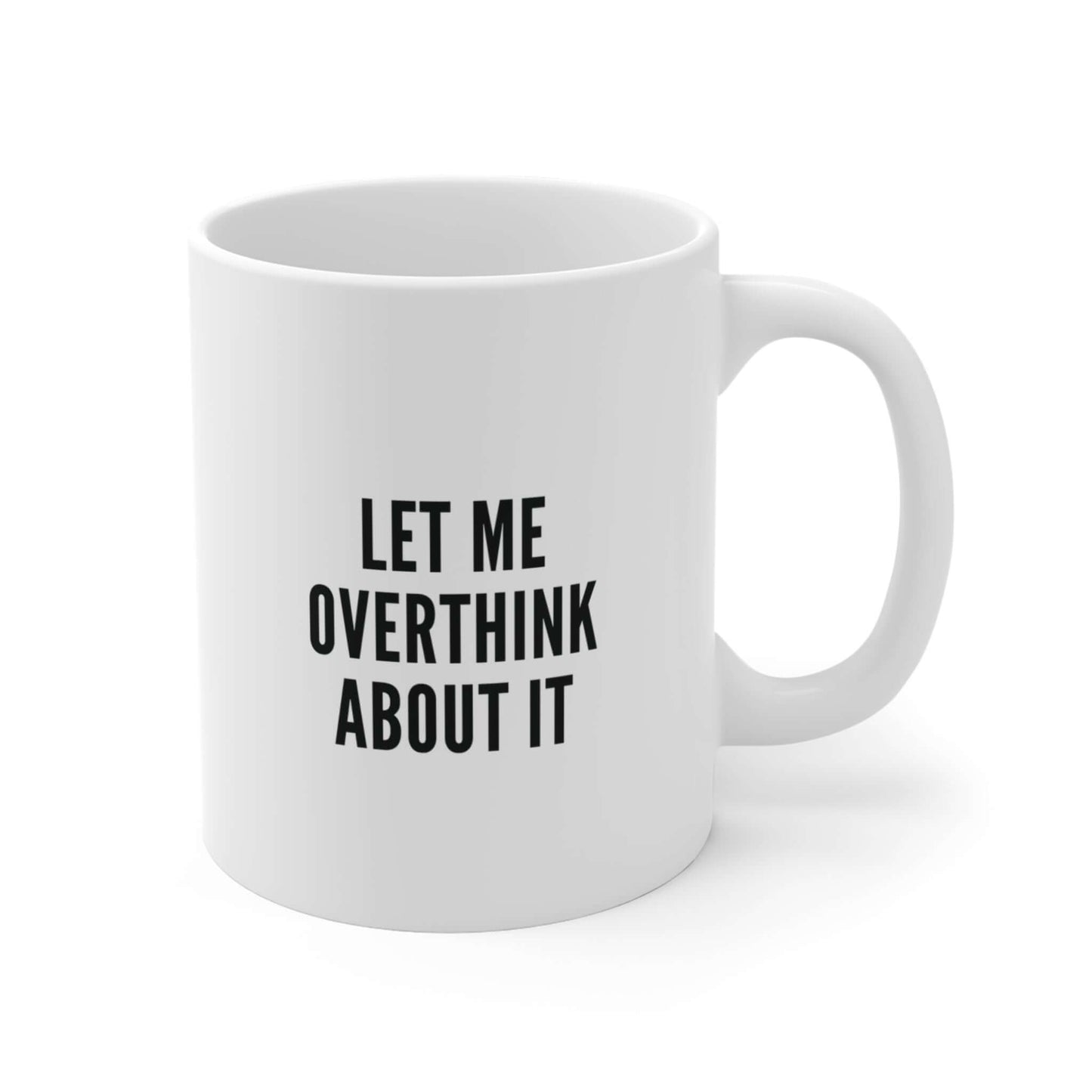 let me overthink about it mug – funny sarcastic coffee cup

