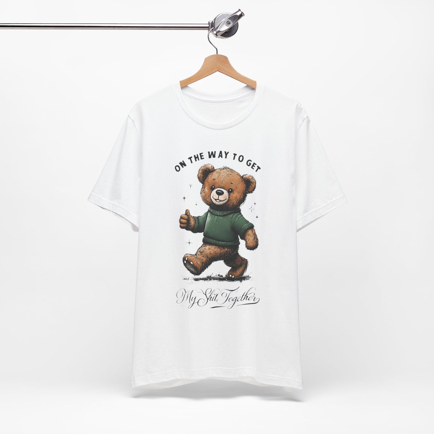 On the Way to Get My Sh*t Together  Funny Teddy Bear TShirt  Sarcastic Self Improvement Tee  Unisex Bella+Canvas 3001  Cute & Relatable Gift