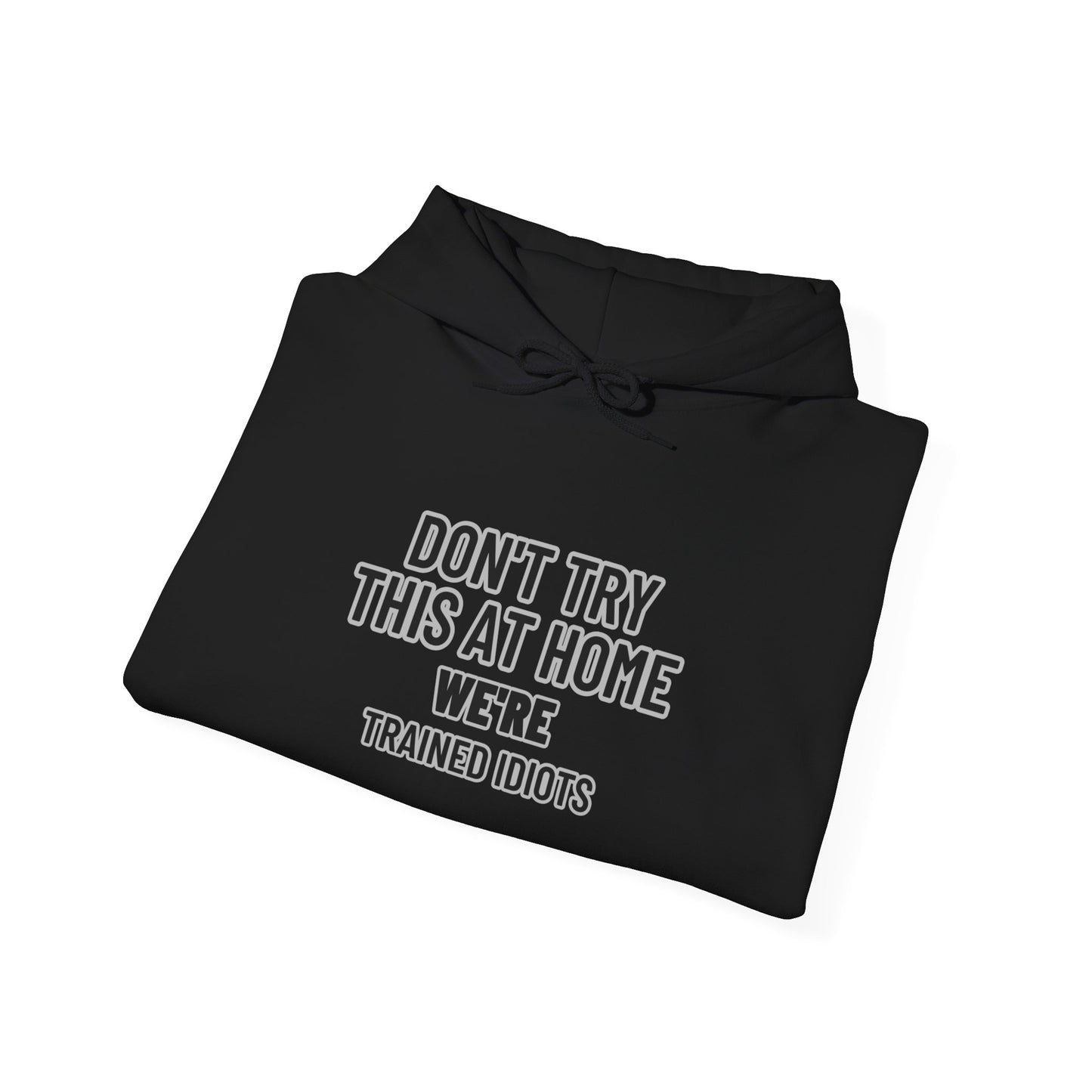 Don't Try This At Home Hoodie — 'We're Trained Idiots' – Mr. Digg Heavy Equipment Hoodie