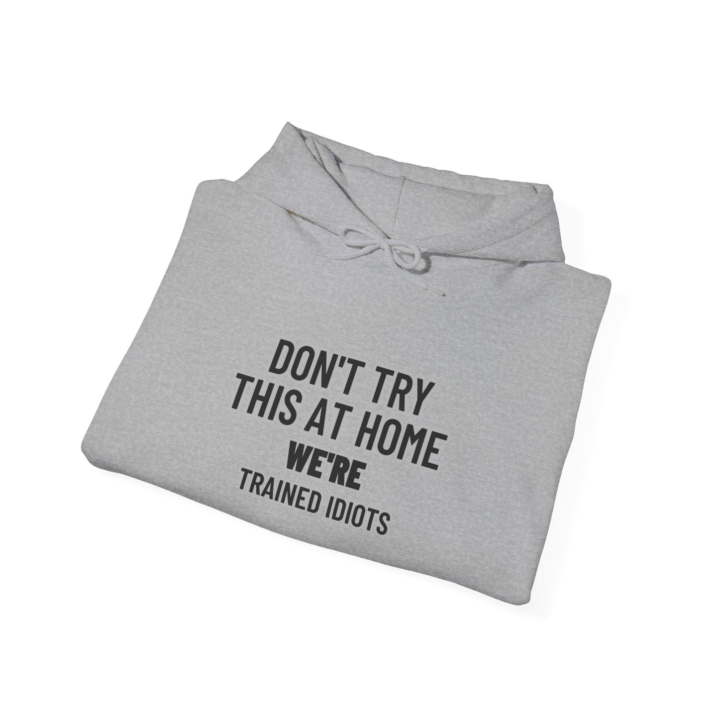 Don't Try This At Home Hoodie — 'We're Trained Idiots' – Mr. Digg Heavy Equipment Hoodie