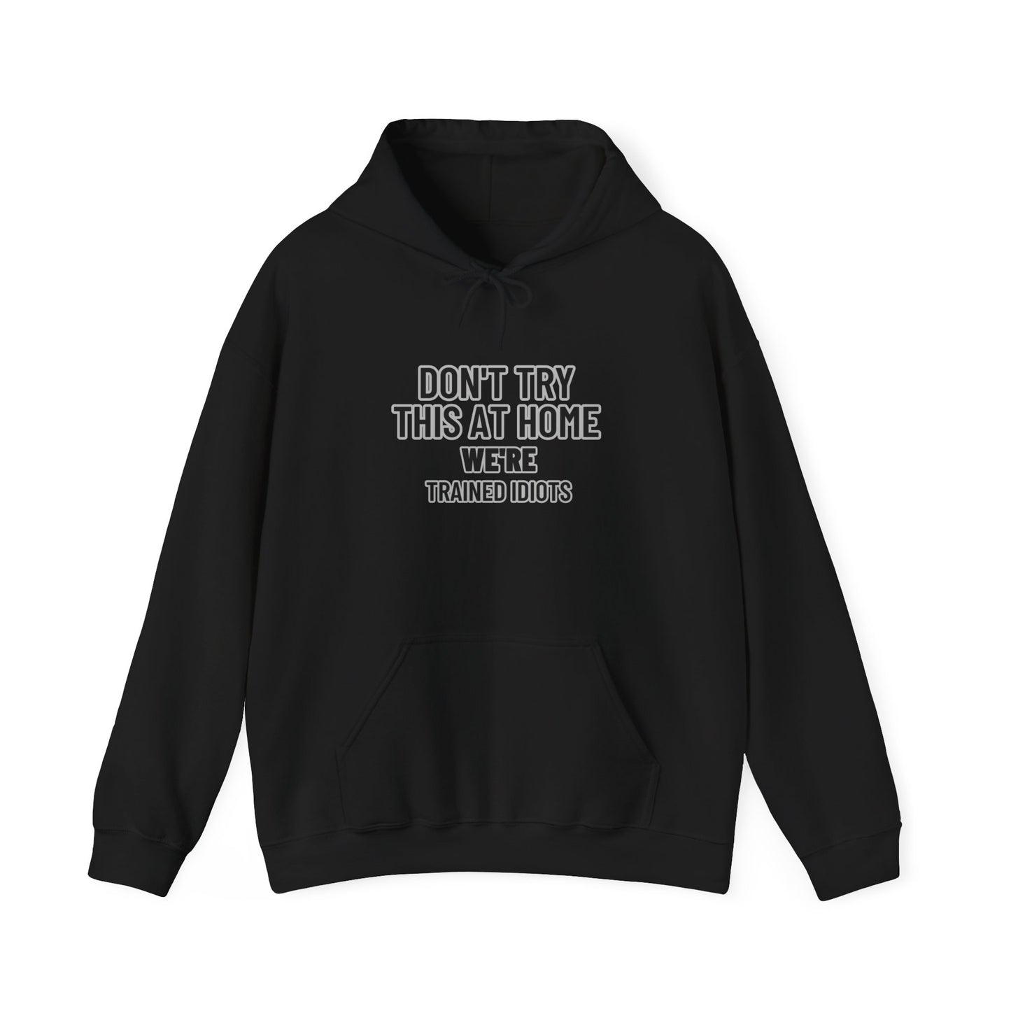 Don't Try This At Home Hoodie — 'We're Trained Idiots' – Mr. Digg Heavy Equipment Hoodie