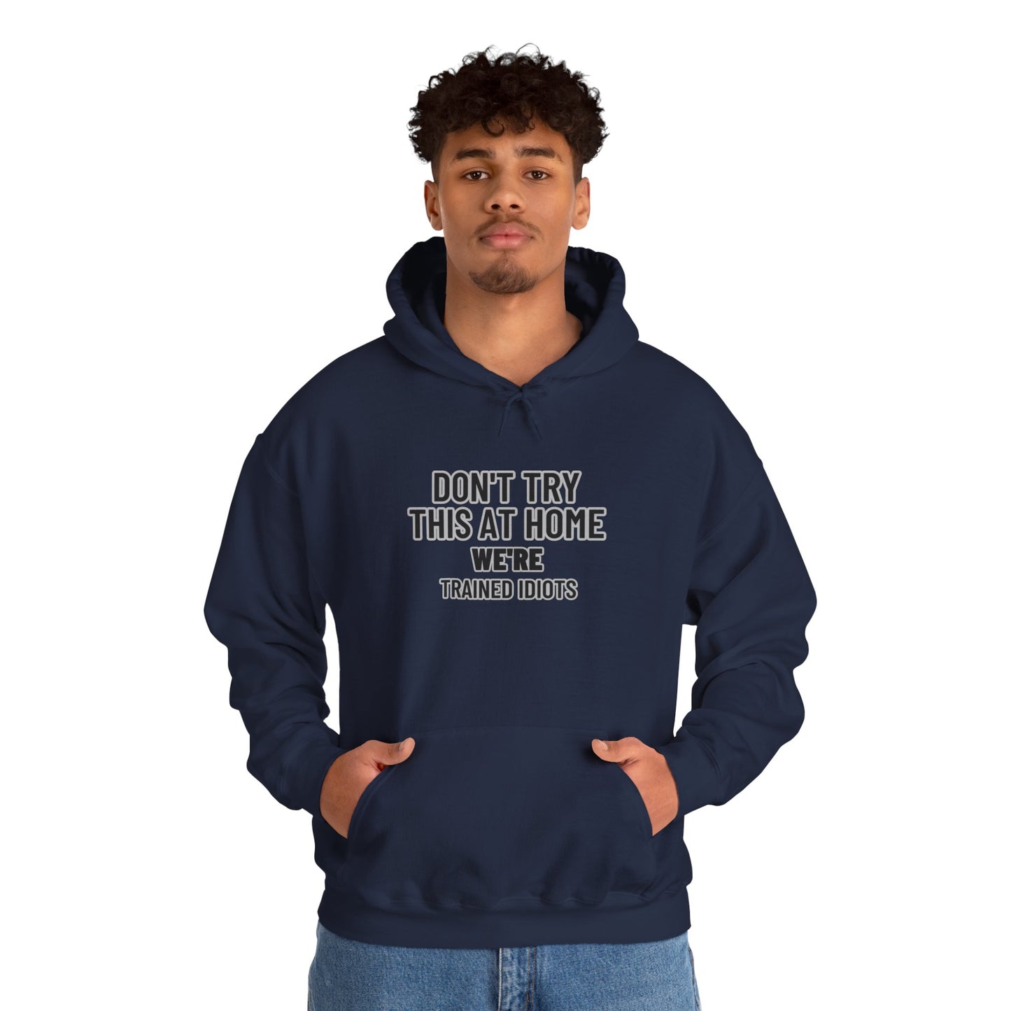 Don't Try This At Home Hoodie — 'We're Trained Idiots' – Mr. Digg Heavy Equipment Hoodie