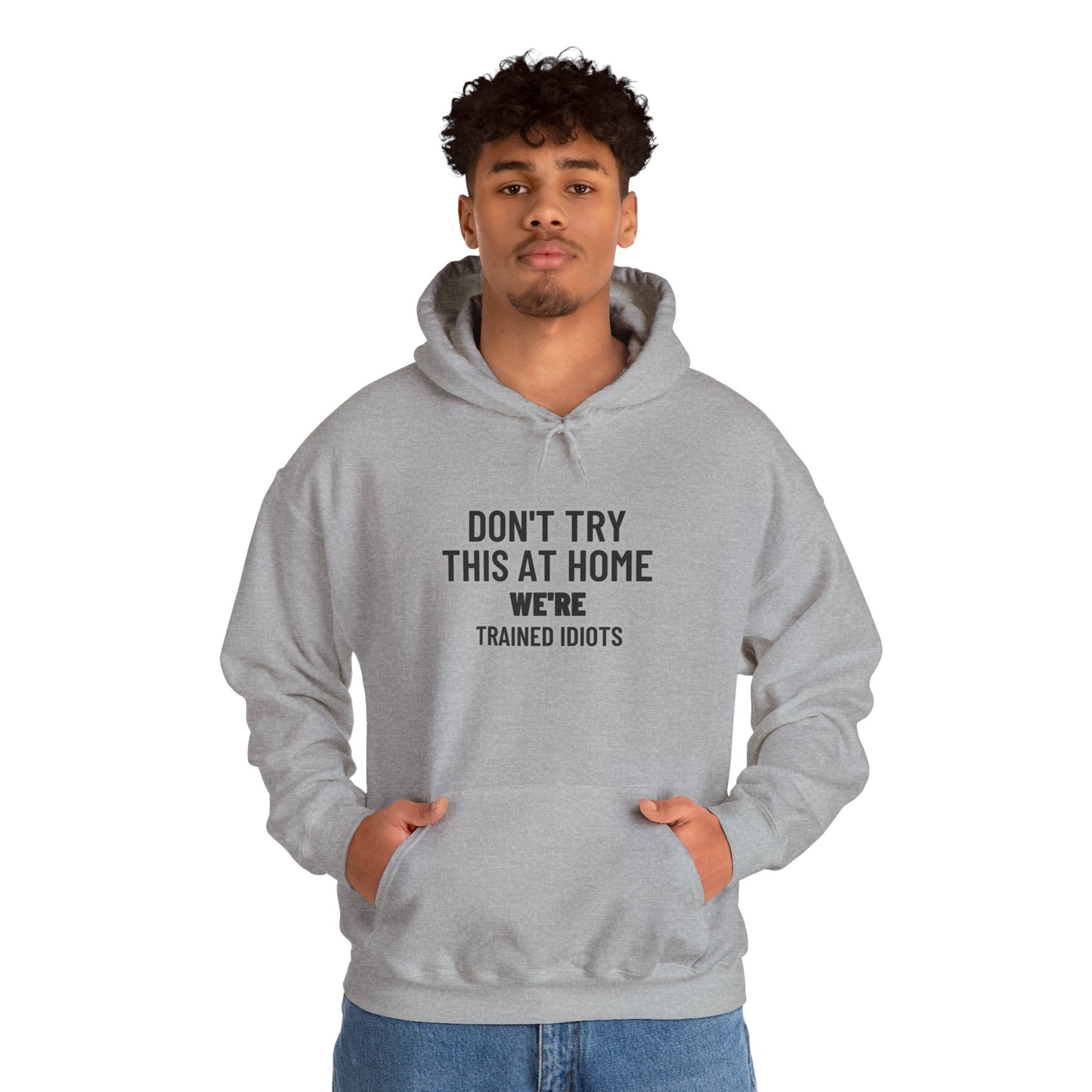 Don't Try This At Home Hoodie — 'We're Trained Idiots' – Mr. Digg Heavy Equipment Hoodie