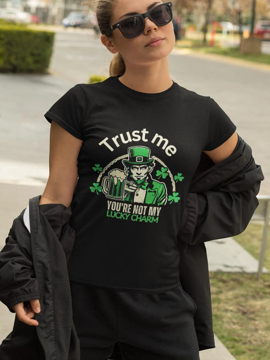 Funny St. Patrick’s Day Shirt - “Trust Me, You’re Not My Lucky Charm” - Sarcastic Irish Drinking Tee - St. Paddy’s Party T-Shirt - Lucky Leprechaun Graphic Tee